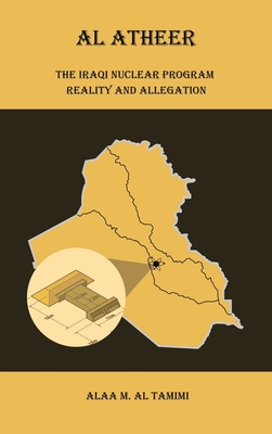 Al Atheer: Iraqi Secret Nuclear Site - Tamimi, Alaa M Al