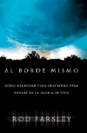 Al Borde Mismo: Como Atravesar Cada Obstaculo Para Entrar En La Gloria de Dios