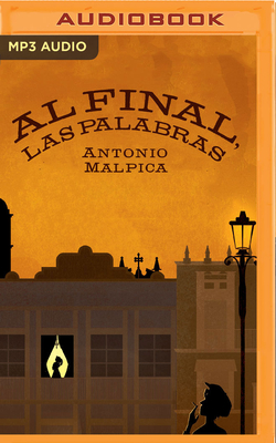 Al Final, Las Palabras - Malpica, Antonio