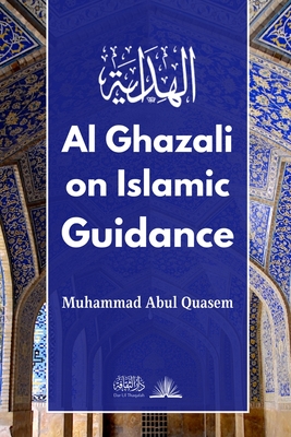 Al Ghazali on Islamic Guidance: English Translation of - Ghazali, Imam, and Quasem, Muhammad Abul (Translated by)