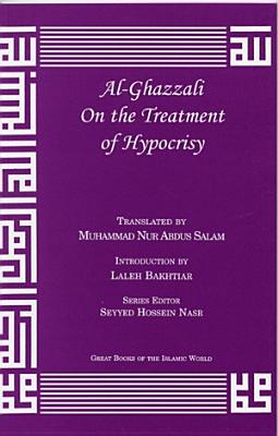 Al-Ghazzali on the Treatment of Hypocrisy - Al-Ghazzali, Muhammad, and Ghazzaalai