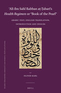 al  Ibn Sahl Rabban A - abar 's Health Regimen or "Book of the Pearl": Arabic Text, English Translation, Introduction and Indices