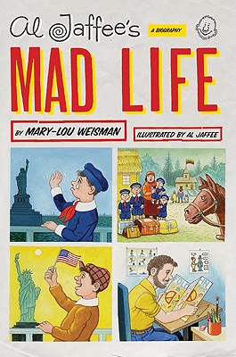 Al Jaffee's Mad Life: A Biography - Weisman, Mary-Lou