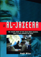 Al Jazeera: The Inside Story of the Arab News Channel That Is Challenging the West