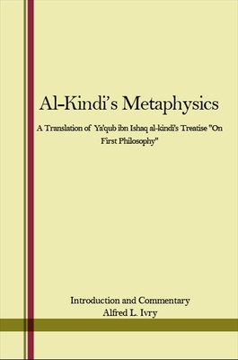 Al-Kindi's Metaphysics: A Translation of Ya'qub ibn Ishaq al-kindi's Treatise "On First Philosophy" - Ivry, Alfred L. (Commentaries by)