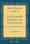 Al-Kuschairis Darstellung Des Sufitums: Mit Ubersetzungs-Beilage Und Indices (Classic Reprint)