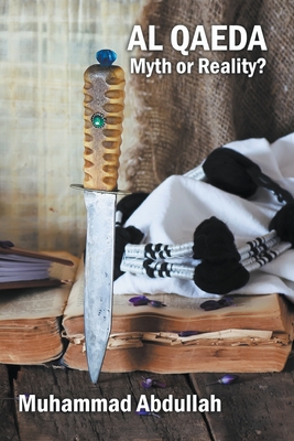 Al Qaeda: Myth or Reality? - Abdullah, Muhammad