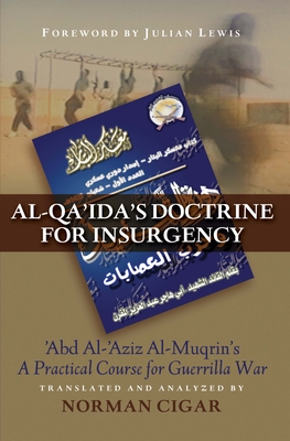 Al-Qa'ida's Doctrine for Insurgency: Abd Al-Aziz Al-Muqrin's a Practical Course for Guerrilla War - Cigar, Norman (Translated by), and Lewis, Julian (Foreword by)