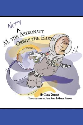 AL the Nutty Astronaut Orbits the Earth - Oberst, Inga Leigh