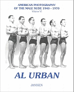 Al Urban: American Photography of the Male Nude 1940-1970: Volume IV