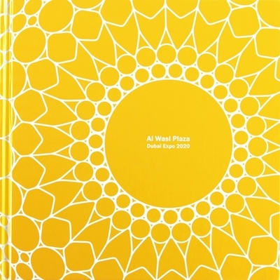 Al Wasl Plaza: Dubai Expo 2020 - Adrian Smith + Gordon Gill Architecture (Editor)