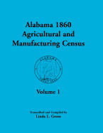 Alabama 1860 Agricultural and Manufacturing Census: A Volume 1 for Dekalb, Fayette, Franklin, Greene, Henry, Jackson, Jefferson, Lawrence, Lauderdale