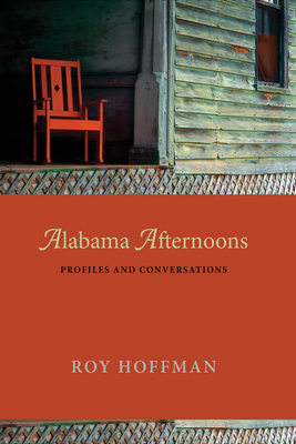 Alabama Afternoons: Profiles and Conversations - Hoffman, Roy