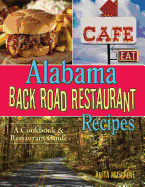 Alabama Back Road Restaurant Recipes: A Cookbook & Restaurant Guide