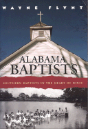 Alabama Baptists: Southern Baptists in the Heart of Dixie - Flynt, Wayne, Professor