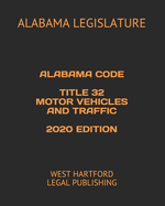 Alabama Code Title 32 Motor Vehicles and Traffic 2020 Edition: West Hartford Legal Publishing