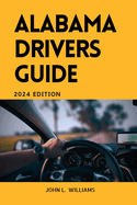 Alabama Drivers Guide: A Comprehensive Study Manual for Responsible and safe driving in the State of Alabama