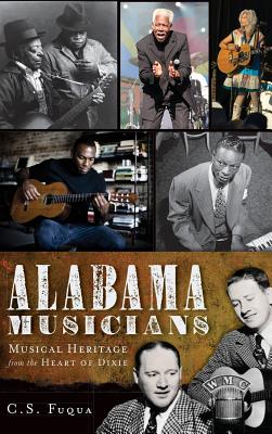 Alabama Musicians: Musical Heritage from the Heart of Dixie - Fuqua, Christopher S