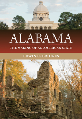 Alabama: The Making of an American State - Bridges, Edwin C, PH.D.