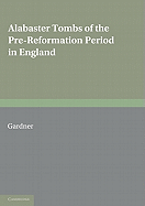 Alabaster Tombs of the Pre-Reformation Period in England