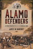 Alamo Defenders: A Fresh Perspective on the Heroes of 1836
