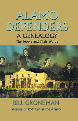 Alamo Defenders - A Genealogy: The People and Their Words - Groneman, Bill, and Eakin, Edwin M (Editor)