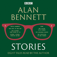 Alan Bennett: Stories: Read by Alan Bennett