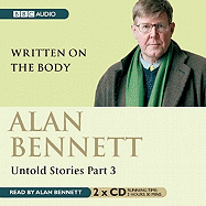 Alan Bennett Untold Stories: Part 3: Written On The Body