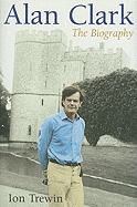 Alan Clark: The Biography