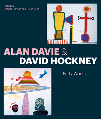 Alan Davie and David Hockney: Early Works - Clayton, Eleanor (Editor), and Little, Helen (Editor)