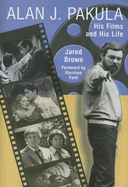 Alan J. Pakula: His Films and His Life - Brown, Jared