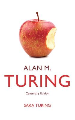 Alan M. Turing: Centenary Edition - Turing, Sara, and Davis, Martin (Foreword by), and Irvine, Lyn (Foreword by)