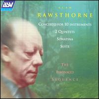 Alan Rawsthorne: Concerto for 10 instruments; 2 Quintets; Sonatina; Suite - Fibonacci Sequence