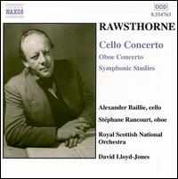 Alan Rawthorne: Cello Concerto; Oboe Concerto; Symphonic Studies - Alexander Baillie (cello); Stephane Rancourt (oboe); Royal Scottish National Orchestra; David Lloyd-Jones (conductor)
