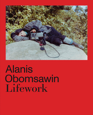 Alanis Obomsawin: Lifework - Hill, Richard William (Editor), and Peleg (Editor), and Haus der Kulturen der Welt (Editor)