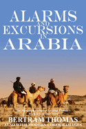 Alarms and Excursions in Arabia: The Life and Works of Bertram Thomas in Early 20th Century Iraq and Oman.