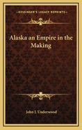 Alaska an Empire in the Making