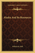 Alaska and Its Resources