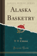 Alaska Basketry (Classic Reprint)