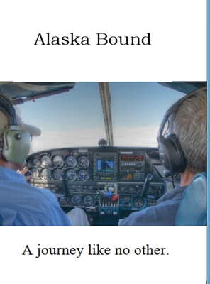 Alaska Bound: A journey like no other. - Villeneuve, and Whelan, Edward (Photographer)