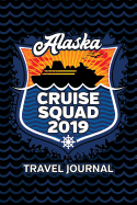 Alaska Cruise Squad 2019: Vacation Planner Notebook of Adventures and Memories 6x9 100 Pages