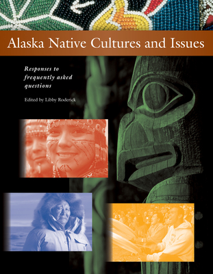 Alaska Native Cultures and Issues: Responses to Frequently Asked Questions - Roderick, Libby (Editor)