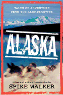 Alaska: Tales of Adventure from the Last Frontier