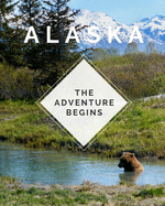 Alaska - The Adventure Begins: Trip Planner & Travel Journal Notebook To Plan Your Next Vacation In Detail Including Itinerary, Checklists, Calendar, Flight, Hotels & more