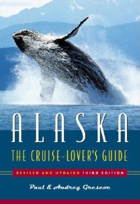 Alaska: The Cruise-Lover's Guide (Revised and Upda - Grescoe, Paul, and Grescoe, Audrey