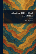 Alaska, the Great Country
