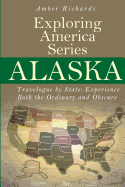 Alaska - Travelogue by State: Experience Both the Ordinary and Obscure