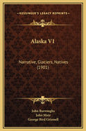 Alaska V1: Narrative, Glaciers, Natives (1901)