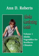 Alaska Vegetables for Northern Climates - Roberts, Ann D
