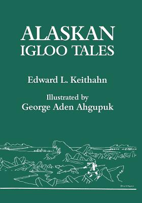 Alaskan Igloo Tales (Reprint Edition) - Keithahn, Edward L